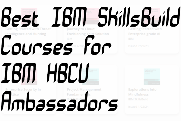 IBM Credly Course Badges IBM Credly badges and 'Best IBM SkillsBuild Courses for IBM HBCU Ambassadors' text