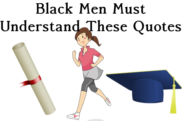 Black Men Must Understand These Quotes Diploma, woman running, and graduation cap