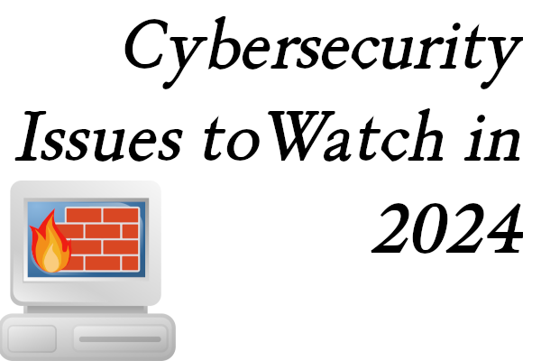 Cybersecurity Issues in 2024 PC with a firewall graphic and text stating Cybersecurity issues to watch in 2024