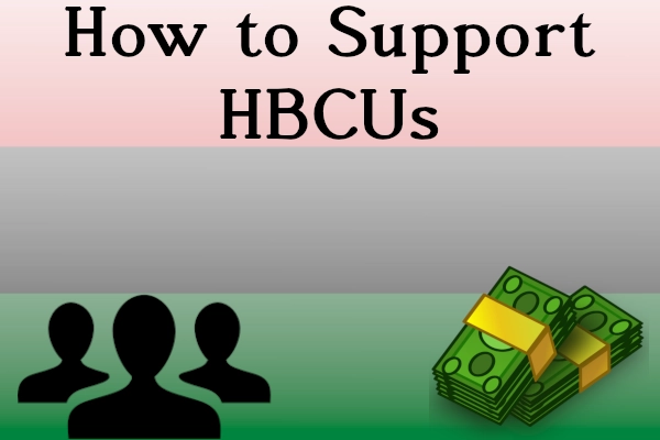 How to Support HBCUs How to Support HBCUs