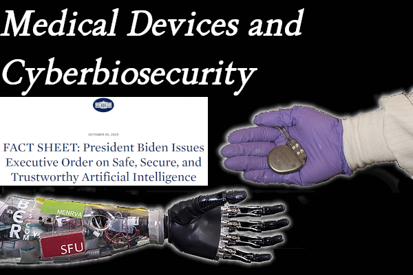 Medical Devices and Cyberbiosecurity Pacemaker, bionic arm, and President Biden's AI Execute Order