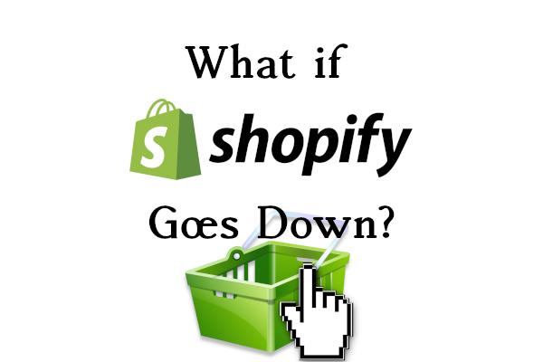 Shopify What if Shopify Goes Down?
