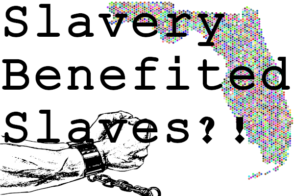 Slavery Benefited Slaves? Florida state image, arms in chains, and 'Slavery Benefited Slaves?!' text